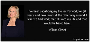 ve been sacrificing my life for my work for 30 years, and now I want ...