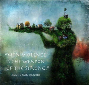 Non violence is the weapon of the strong! Gandhi