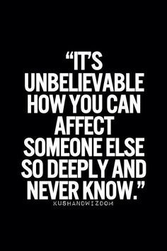 ... quote is true. I always try to not make someone's day worse even if I