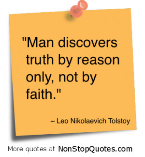 Man discovers truth by reason only,not by faith” ~ Faith Quote