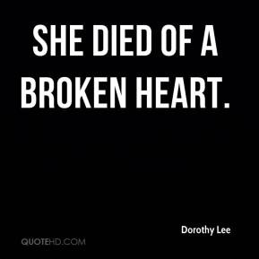 Dorothy Lee - She died of a broken heart.