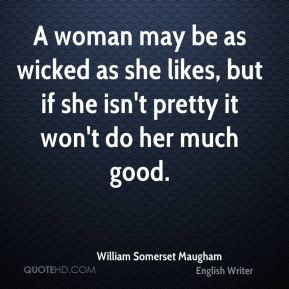 woman may be as wicked as she likes, but if she isn't pretty it won ...