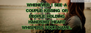 ... couple kissing or people holding hands,my heart whispers your name