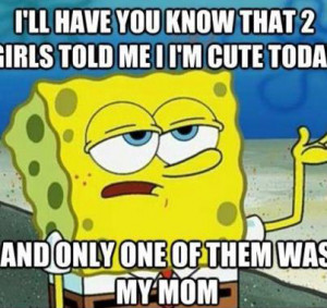 ... ll Have You Know That 2 Girls Told Me I’m Cute Today Funny Sayings
