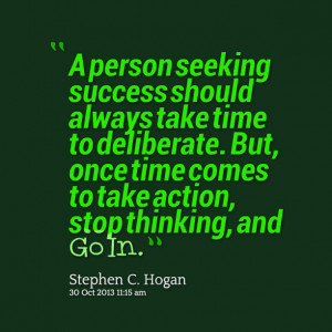 ... take time to deliberate but, once time comes to take action, stop