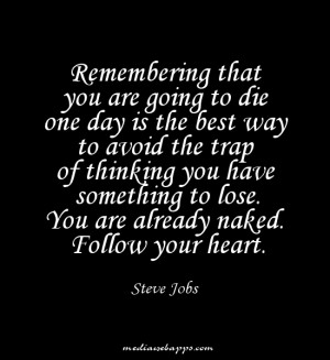 ... you have something to lose. You are already naked. Follow your heart