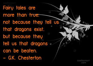 Quote: Fairy tales are more than true; not...