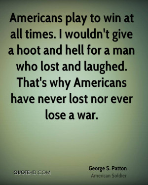 ... and laughed. That's why Americans have never lost nor ever lose a war