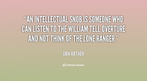 An intellectual snob is someone who can listen to the William Tell ...