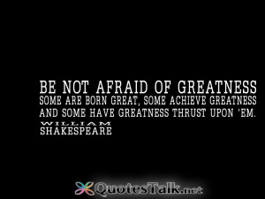 Quotes - Be not afraid of greatness. Some are born great, some achieve ...