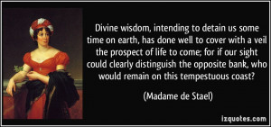 Divine wisdom, intending to detain us some time on earth, has done ...