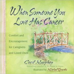 When Someone You Love Has Cancer: Comfort and Encouragement for ...