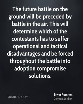 The future battle on the ground will be preceded by battle in the air ...
