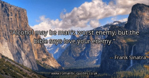alcohol-may-be-mans-worst-enemy-but-the-bible-says-love-your-enemy ...