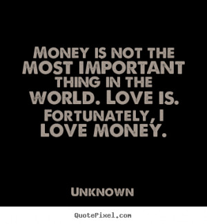 ... money unknown more love quotes friendship quotes success quotes