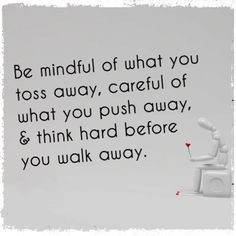 ... what you push away, & think hard before you walk away. #life #quotes
