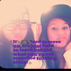 Quotes Picture: it's not hard to move on, it's just hard to leave ...