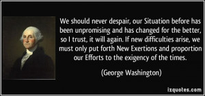 We should never despair, our Situation before has been unpromising and ...