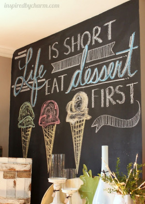 ... some wise words that I can live by: Life is short eat dessert first