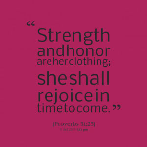 Quotes Picture: strength and honor are her clothing; she shall rejoice ...