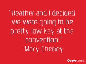 mary cheney quotes heather and i decided we were going to be pretty ...