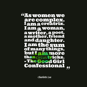 Quotes Picture: as women we are complex i am a creatrix i am a woman ...