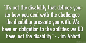 It’s not the disability that defines you; its how you deal with the ...