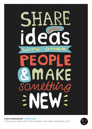 very lovely quote indeed – so go out there, share a few ideas and ...