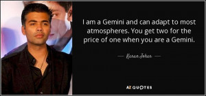 ... You get two for the price of one when you are a Gemini. - Karan Johar