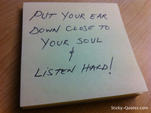 Sticky-Quotes_070212_Put your ear down close to your soul and listen ...
