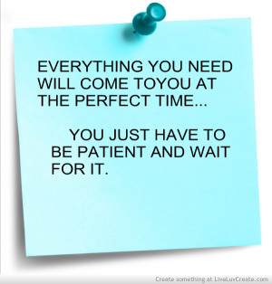 ... You At The Perfect Time. You Just Have To Be Patient And Wait For It