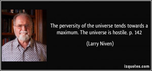 The perversity of the universe tends towards a maximum. The universe ...