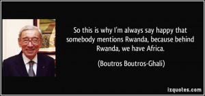 So this is why I'm always say happy that somebody mentions Rwanda ...
