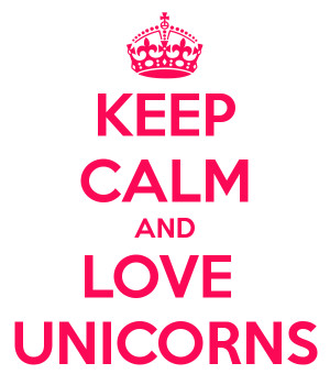 KEEP CALM AND LOVE UNICORNS