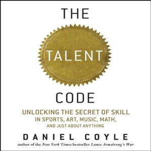 The Talent Code: Unlocking the Secret of Skill in Sports, Art, Music ...
