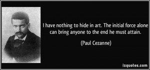 quote-i-have-nothing-to-hide-in-art-the-initial-force-alone-can-bring ...