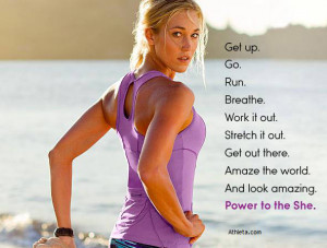 up. Go. Run. Breathe. Stretch it out. Get out there. Amaze the world ...