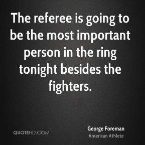 The referee is going to be the most important person in the ring ...