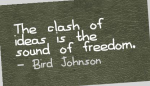 The Clash of Ideas Is the Sound of Freedom ~ Freedom Quote