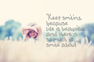 Always be Happy, always wear a smile; Not because life is full of ...