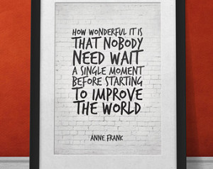 How wonderful it is that nobody need wait a single moment before ...