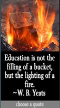 ... , but the lighting of a fire. W.B. Yeats quote at DailyLearners.com