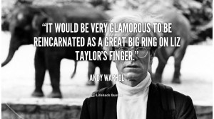 It would be very glamorous to be reincarnated as a great big ring on ...