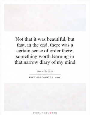 Not that it was beautiful, but that, in the end, there was a certain ...