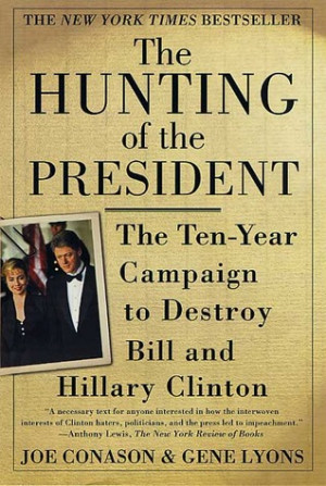 The Hunting of the President: The Ten-Year Campaign to Destroy Bill ...