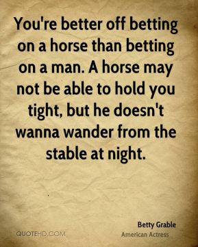Betty Grable - You're better off betting on a horse than betting on a ...