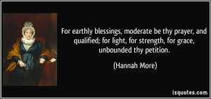 ... light, for strength, for grace, unbounded thy petition. - Hannah More