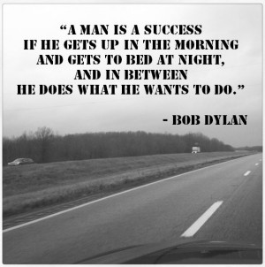 Quotation: On money and success by Bob Dylan A man is a success if he ...