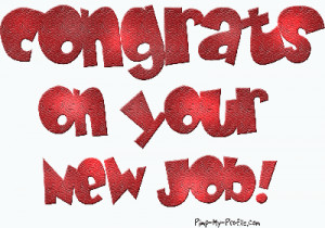 Congratulations on getting a new and better job. Best wishes getting a ...