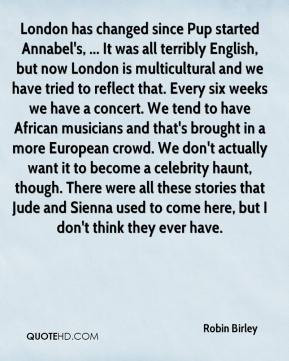 robin birley quote london has changed since pup started annabels it wa